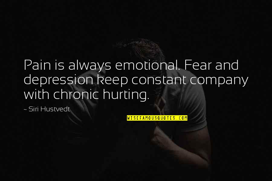 Depression And Pain Quotes By Siri Hustvedt: Pain is always emotional. Fear and depression keep