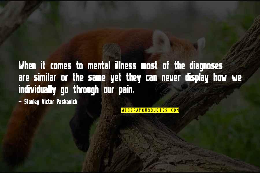 Depression And Pain Quotes By Stanley Victor Paskavich: When it comes to mental illness most of