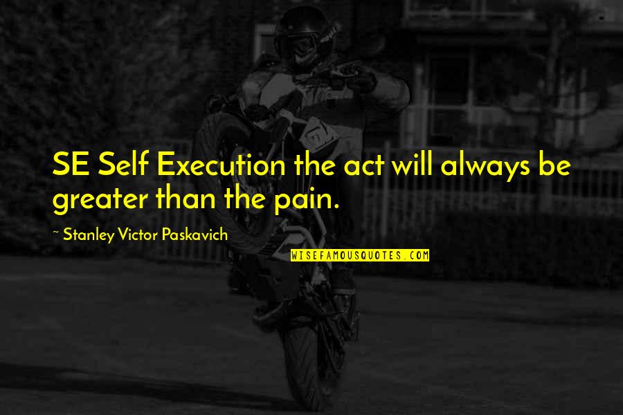 Depression And Pain Quotes By Stanley Victor Paskavich: SE Self Execution the act will always be