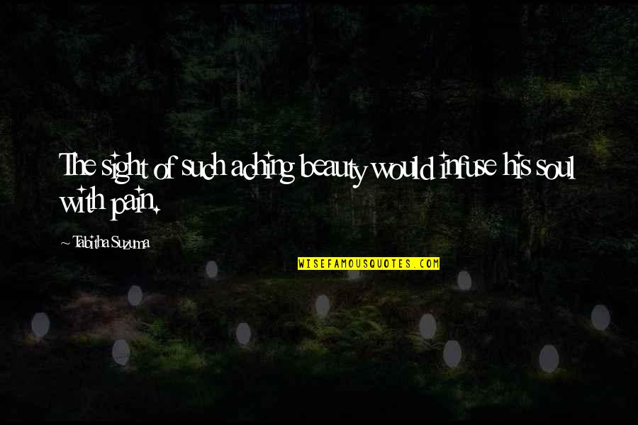 Depression And Pain Quotes By Tabitha Suzuma: The sight of such aching beauty would infuse