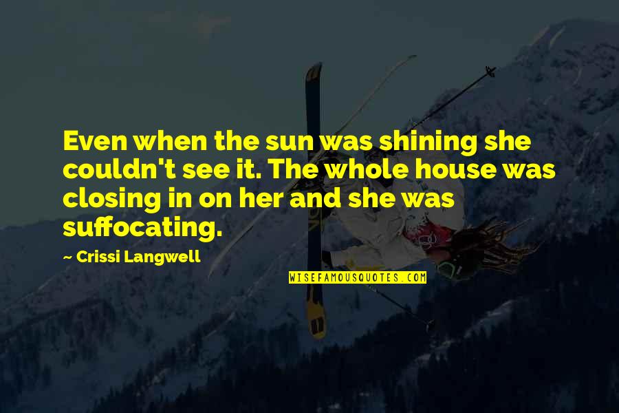 Depression And Sadness Quotes By Crissi Langwell: Even when the sun was shining she couldn't