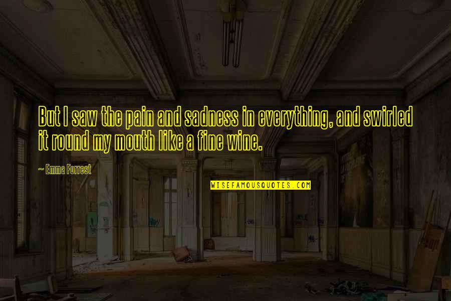 Depression And Sadness Quotes By Emma Forrest: But I saw the pain and sadness in