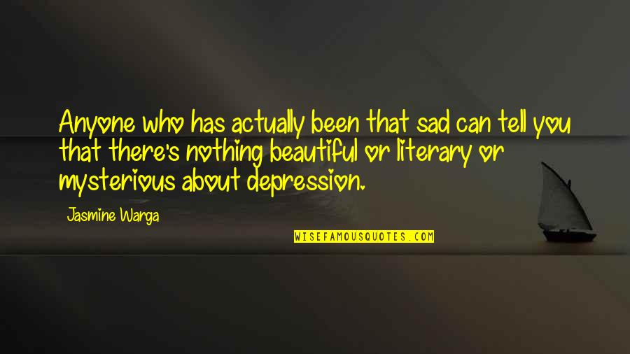 Depression And Sadness Quotes By Jasmine Warga: Anyone who has actually been that sad can