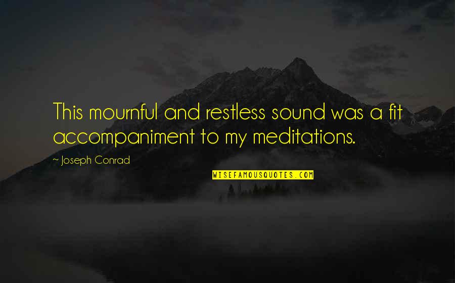 Depression And Sadness Quotes By Joseph Conrad: This mournful and restless sound was a fit