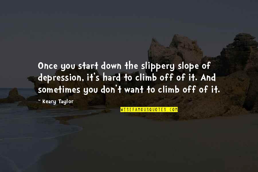 Depression And Sadness Quotes By Keary Taylor: Once you start down the slippery slope of