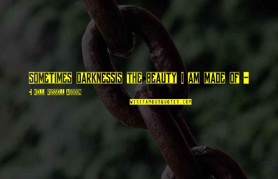 Depression And Sadness Quotes By Kelli Russell Agodon: Sometimes darknessis the beauty I am made of