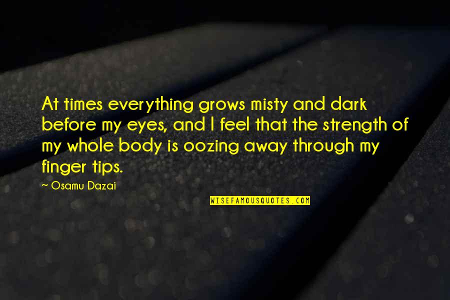 Depression And Sadness Quotes By Osamu Dazai: At times everything grows misty and dark before