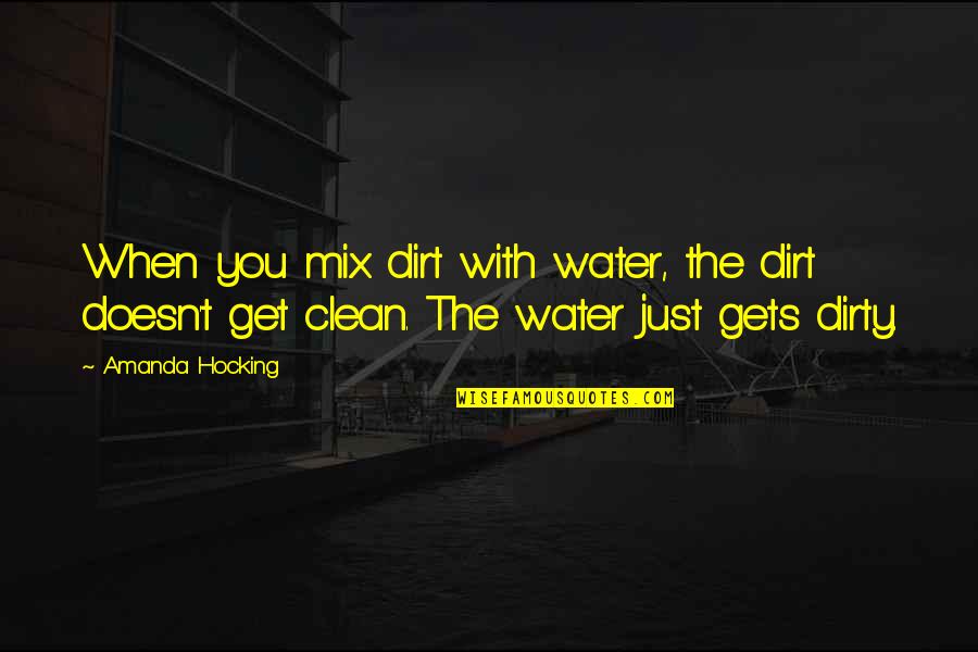 Depression And Self Injury Quotes By Amanda Hocking: When you mix dirt with water, the dirt