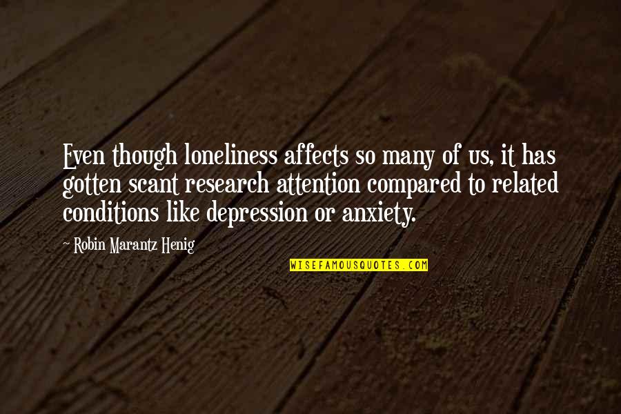 Depression Anxiety Quotes By Robin Marantz Henig: Even though loneliness affects so many of us,
