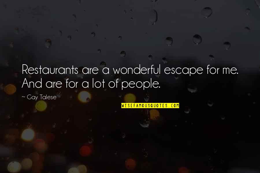 Depression Beating Quotes By Gay Talese: Restaurants are a wonderful escape for me. And
