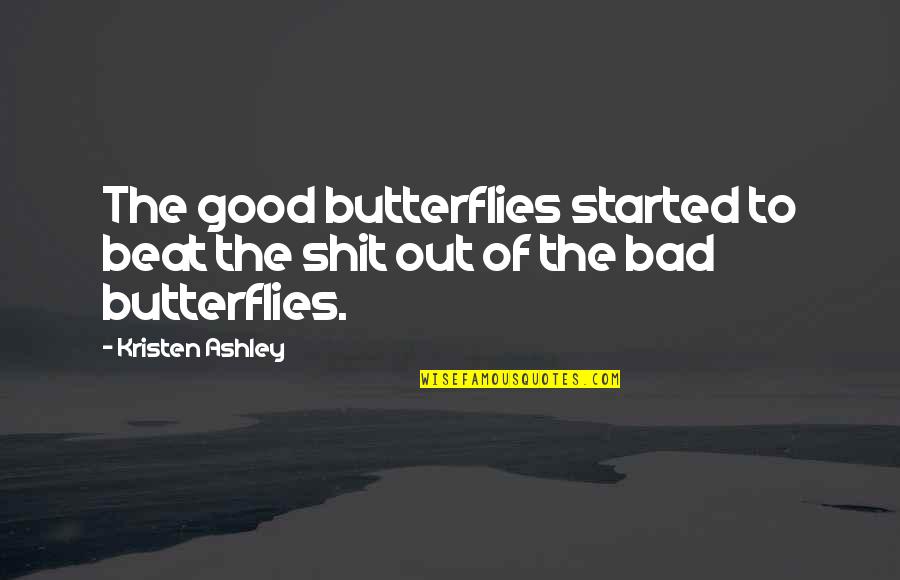 Depression Beating Quotes By Kristen Ashley: The good butterflies started to beat the shit