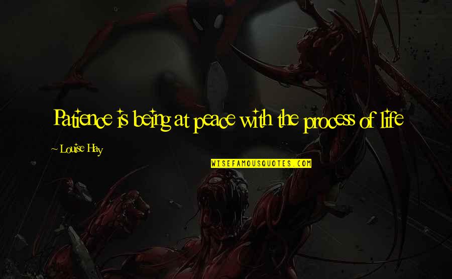 Depression Catcher In The Rye Quotes By Louise Hay: Patience is being at peace with the process Depression Catcher In The Rye Quotes By Louise Hay: Patience is being at peace with the process