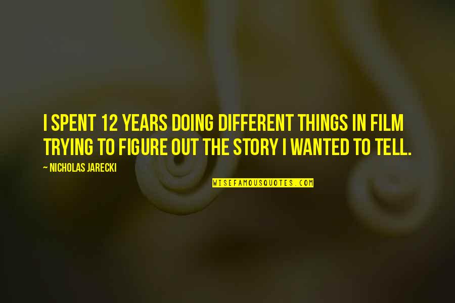 Depression Catcher In The Rye Quotes By Nicholas Jarecki: I spent 12 years doing different things in Depression Catcher In The Rye Quotes By Nicholas Jarecki: I spent 12 years doing different things in