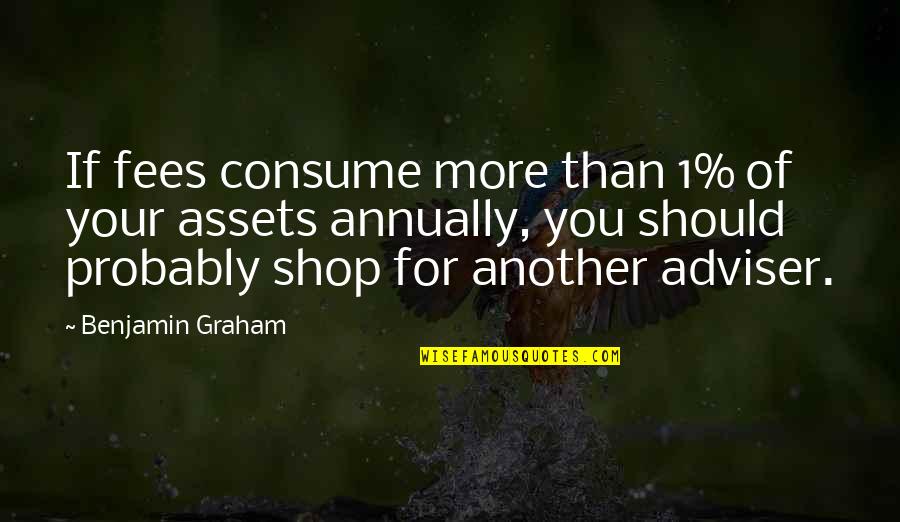Depression Cure Quotes By Benjamin Graham: If fees consume more than 1% of your