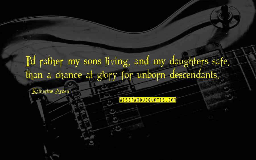Depression During The Holidays Quotes By Katherine Arden: I'd rather my sons living, and my daughters Depression During The Holidays Quotes By Katherine Arden: I'd rather my sons living, and my daughters