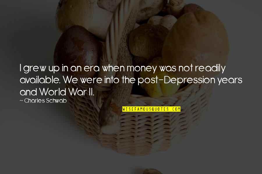 Depression Era Quotes By Charles Schwab: I grew up in an era when money