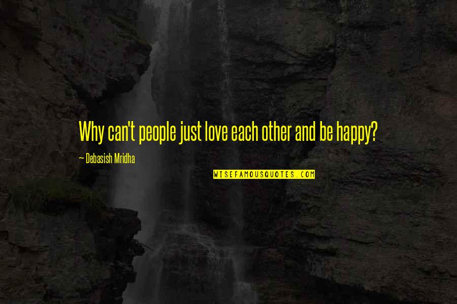 Depression Era Quotes By Debasish Mridha: Why can't people just love each other and