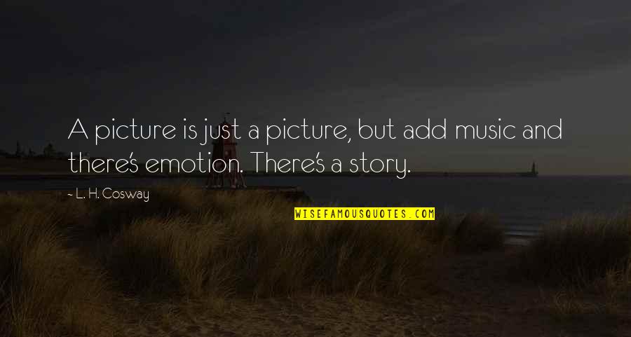 Depression Era Quotes By L. H. Cosway: A picture is just a picture, but add