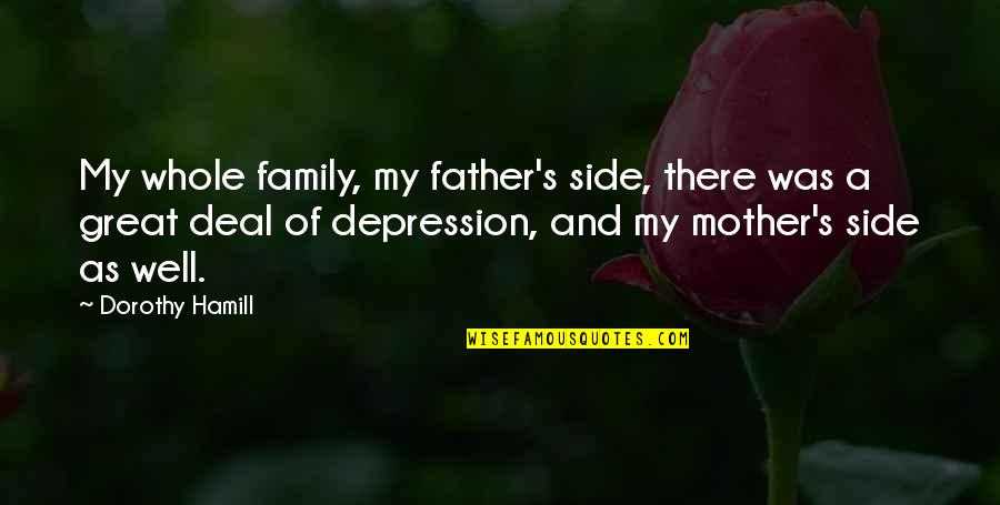 Depression Family Quotes By Dorothy Hamill: My whole family, my father's side, there was