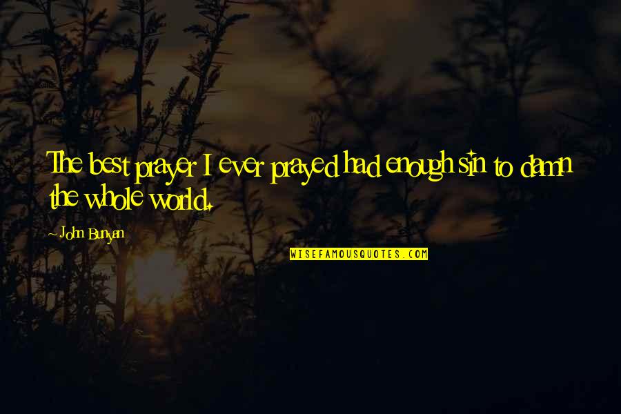 Depression Hiding Quotes By John Bunyan: The best prayer I ever prayed had enough