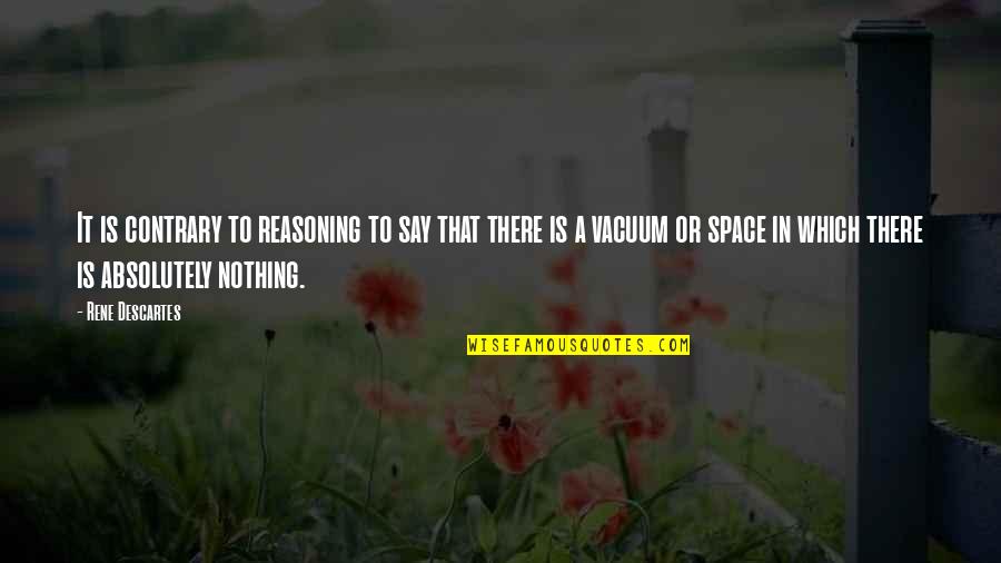Depression Hiding Quotes By Rene Descartes: It is contrary to reasoning to say that