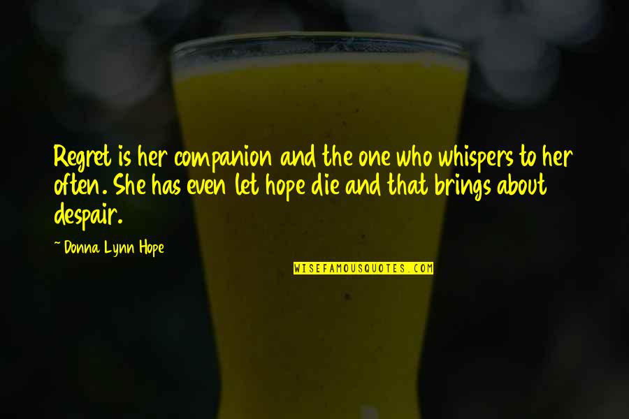 Depression Hope Quotes By Donna Lynn Hope: Regret is her companion and the one who Depression Hope Quotes By Donna Lynn Hope: Regret is her companion and the one who