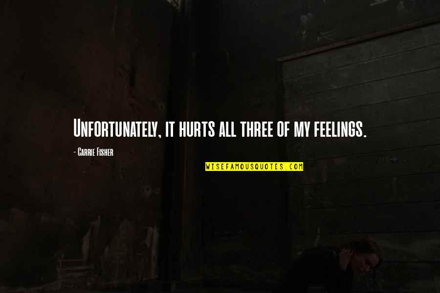 Depression Hurts Quotes By Carrie Fisher: Unfortunately, it hurts all three of my feelings. Depression Hurts Quotes By Carrie Fisher: Unfortunately, it hurts all three of my feelings.