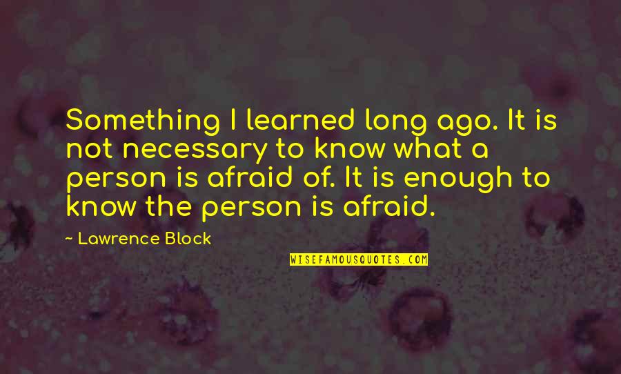 Depression Hurts Quotes By Lawrence Block: Something I learned long ago. It is not Depression Hurts Quotes By Lawrence Block: Something I learned long ago. It is not