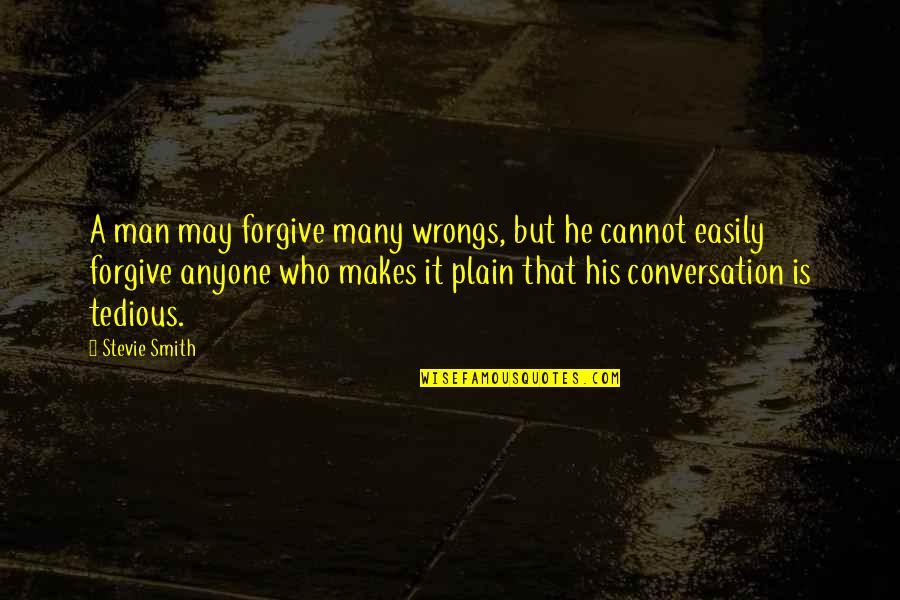 Depression Hurts Quotes By Stevie Smith: A man may forgive many wrongs, but he Depression Hurts Quotes By Stevie Smith: A man may forgive many wrongs, but he