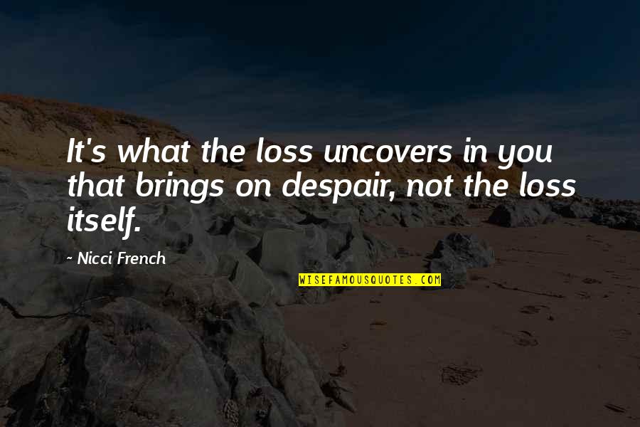 Depression In French Quotes By Nicci French: It's what the loss uncovers in you that