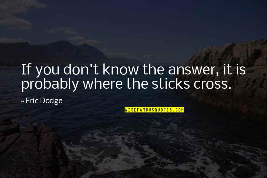 Depression In Marriage Quotes By Eric Dodge: If you don't know the answer, it is
