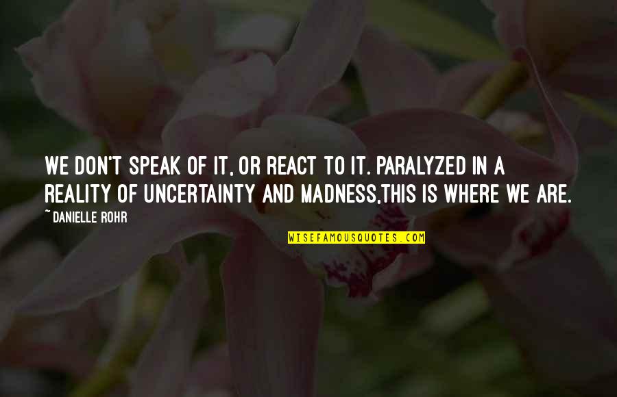 Depression In Teens Quotes By Danielle Rohr: We don't speak of it, or react to Depression In Teens Quotes By Danielle Rohr: We don't speak of it, or react to