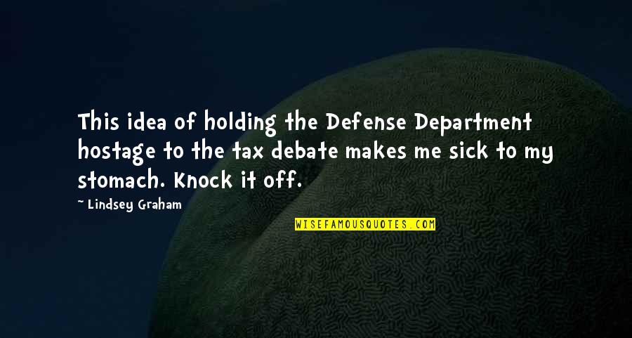 Depression In Teens Quotes By Lindsey Graham: This idea of holding the Defense Department hostage Depression In Teens Quotes By Lindsey Graham: This idea of holding the Defense Department hostage