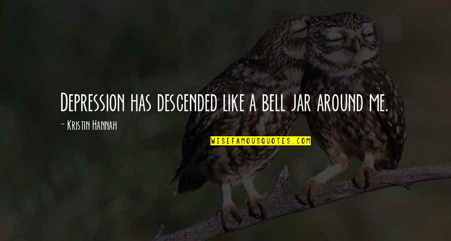 Depression In The Bell Jar Quotes By Kristin Hannah: Depression has descended like a bell jar around