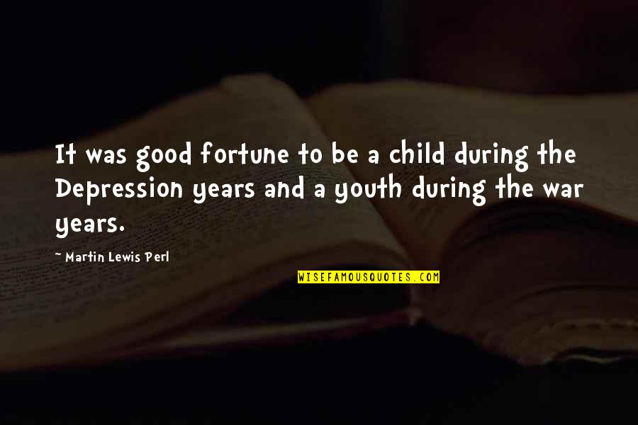 Depression In Youth Quotes By Martin Lewis Perl: It was good fortune to be a child