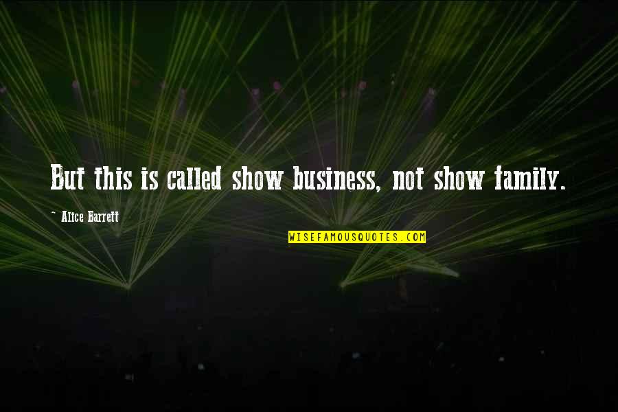 Depression Inspiring Quotes By Alice Barrett: But this is called show business, not show