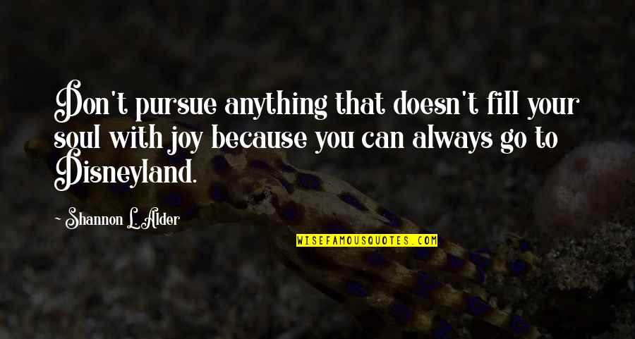 Depression Inspiring Quotes By Shannon L. Alder: Don't pursue anything that doesn't fill your soul