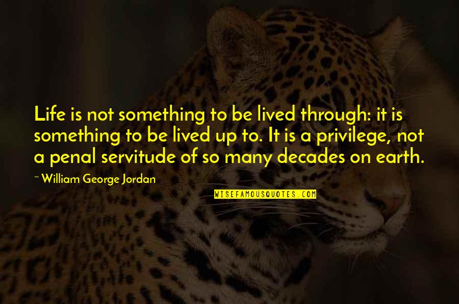 Depression Inspiring Quotes By William George Jordan: Life is not something to be lived through: