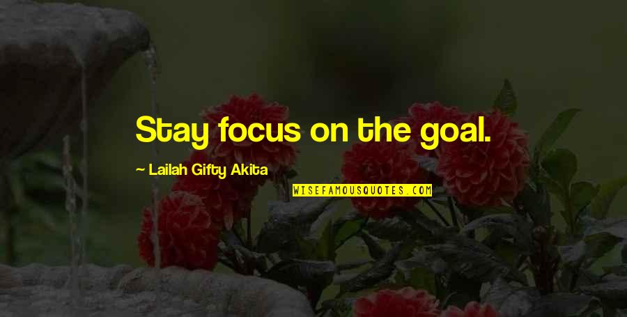 Depression Is A Silent Killer Quotes By Lailah Gifty Akita: Stay focus on the goal.