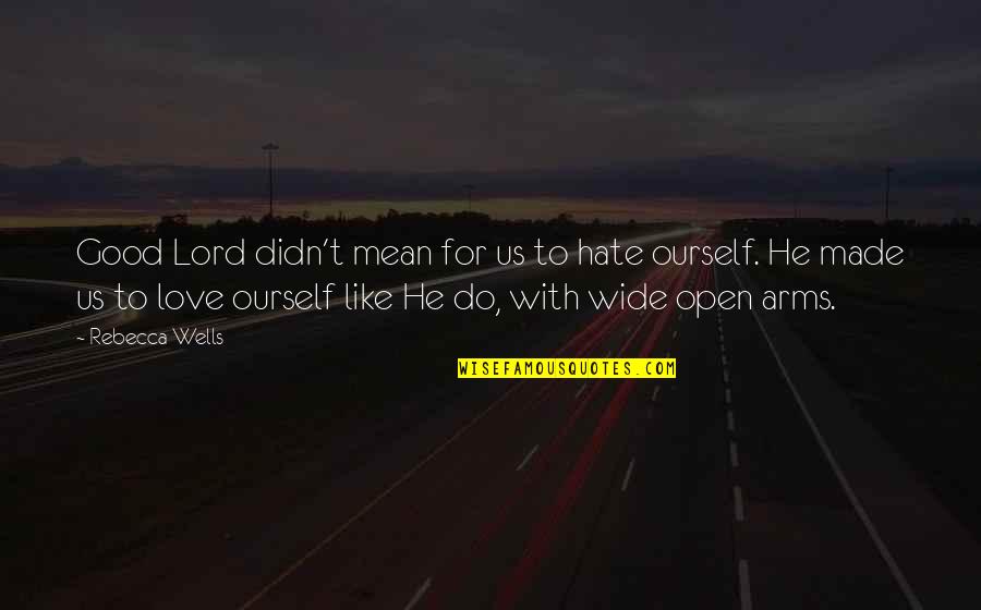 Depression Is Good Quotes By Rebecca Wells: Good Lord didn't mean for us to hate Depression Is Good Quotes By Rebecca Wells: Good Lord didn't mean for us to hate