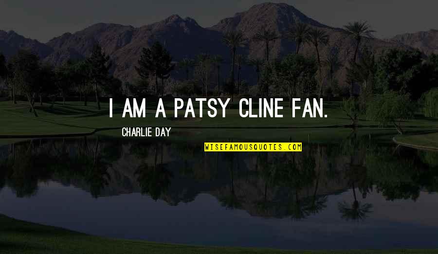Depression Killing Quotes By Charlie Day: I am a Patsy Cline fan.
