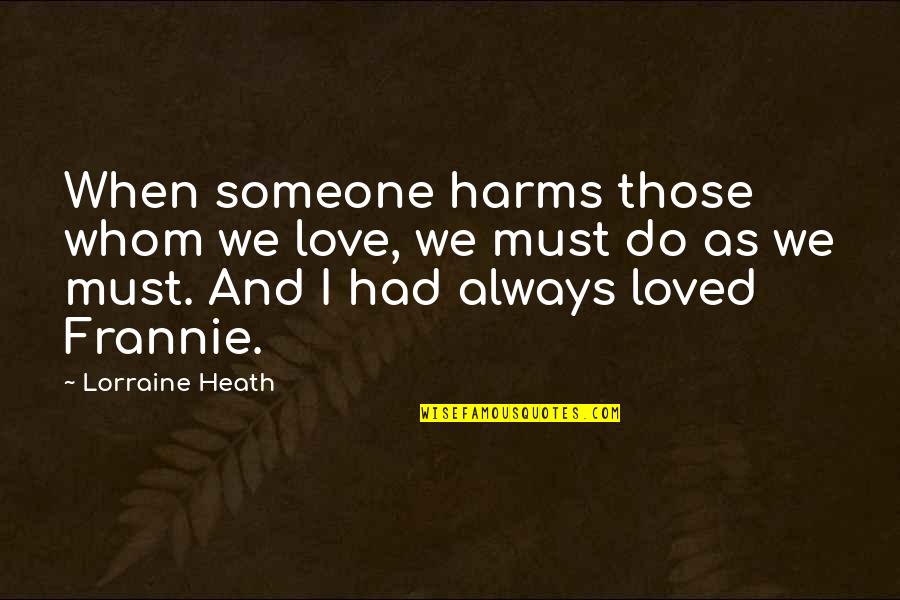 Depression Lifting Quotes By Lorraine Heath: When someone harms those whom we love, we Depression Lifting Quotes By Lorraine Heath: When someone harms those whom we love, we