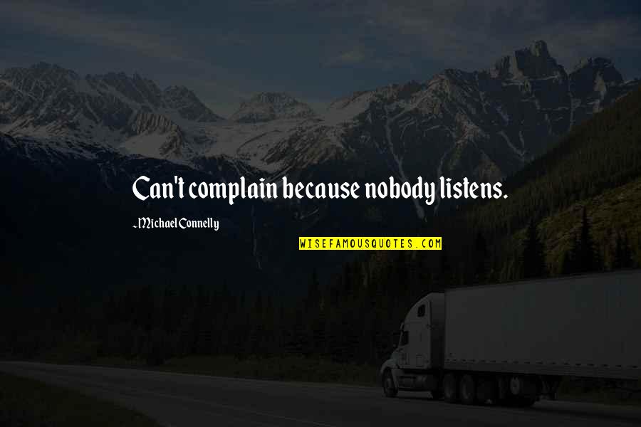 Depression Lifting Quotes By Michael Connelly: Can't complain because nobody listens. Depression Lifting Quotes By Michael Connelly: Can't complain because nobody listens.