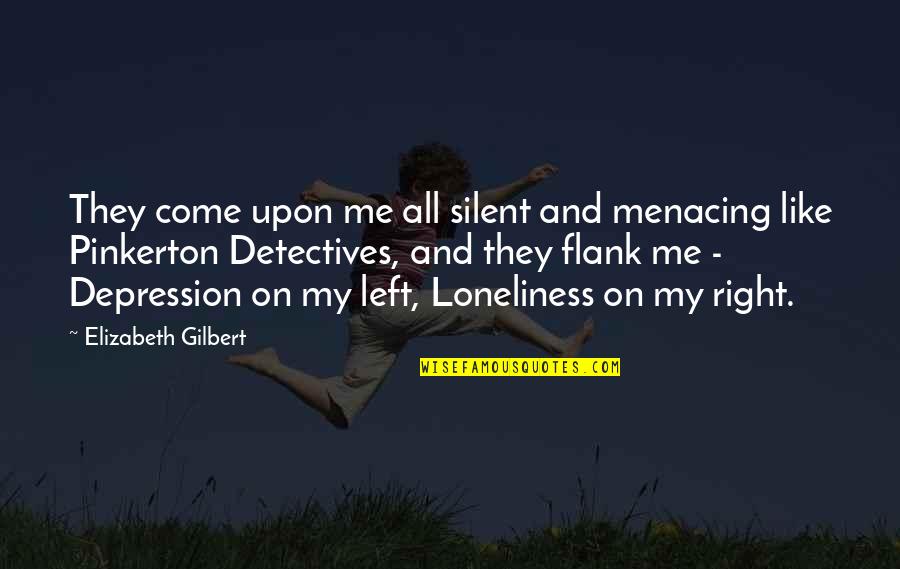 Depression Loneliness Quotes By Elizabeth Gilbert: They come upon me all silent and menacing
