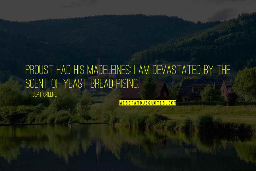 Depression Looks Like Quotes By Bert Greene: Proust had his madeleines; I am devastated by