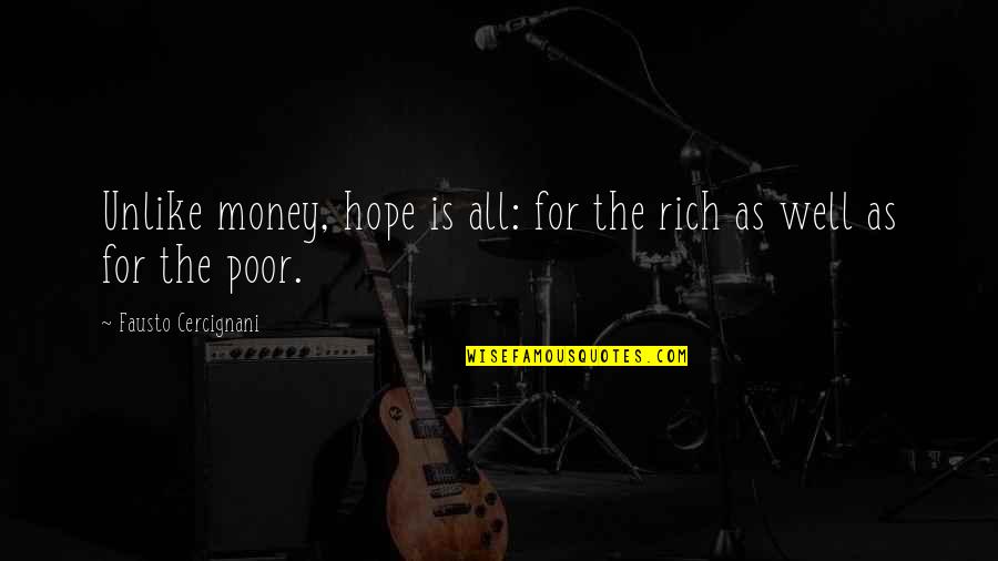 Depression Looks Like Quotes By Fausto Cercignani: Unlike money, hope is all: for the rich Depression Looks Like Quotes By Fausto Cercignani: Unlike money, hope is all: for the rich