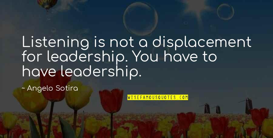 Depression Low Self Esteem Quotes By Angelo Sotira: Listening is not a displacement for leadership. You