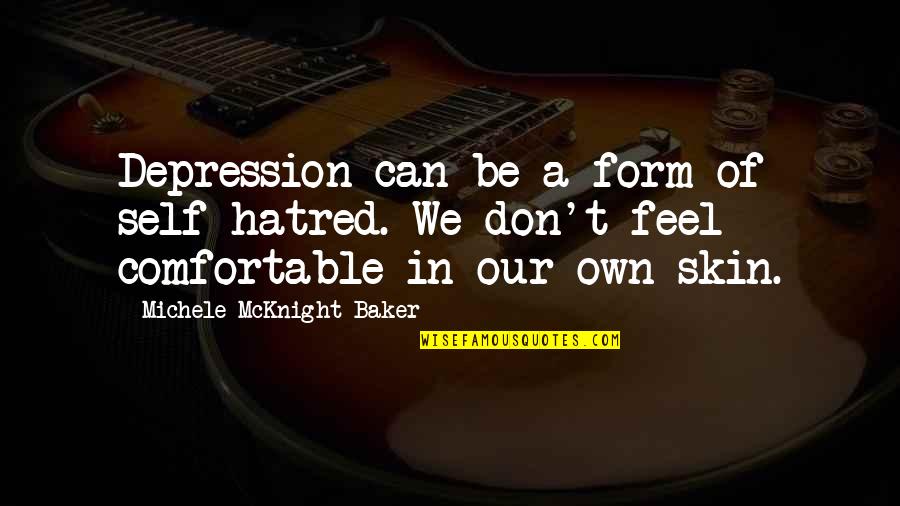 Depression Low Self Esteem Quotes By Michele McKnight Baker: Depression can be a form of self hatred.