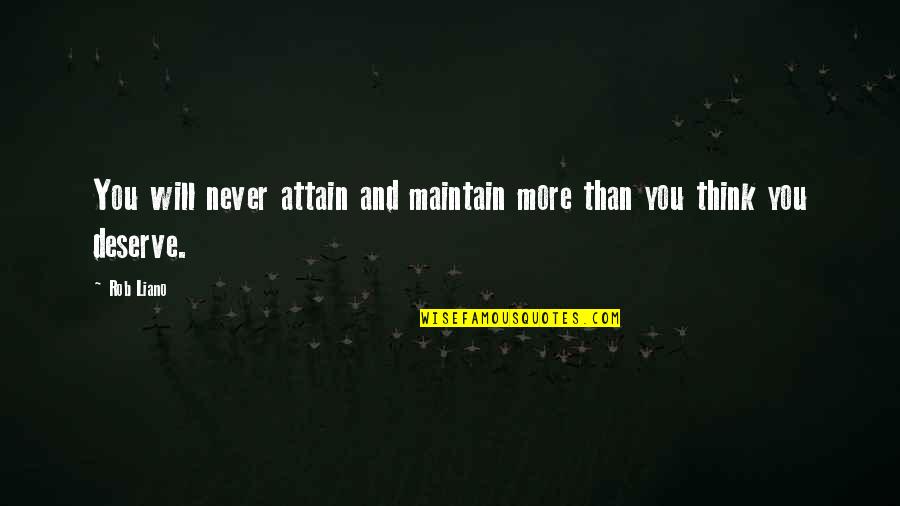 Depression Motivation Quotes By Rob Liano: You will never attain and maintain more than