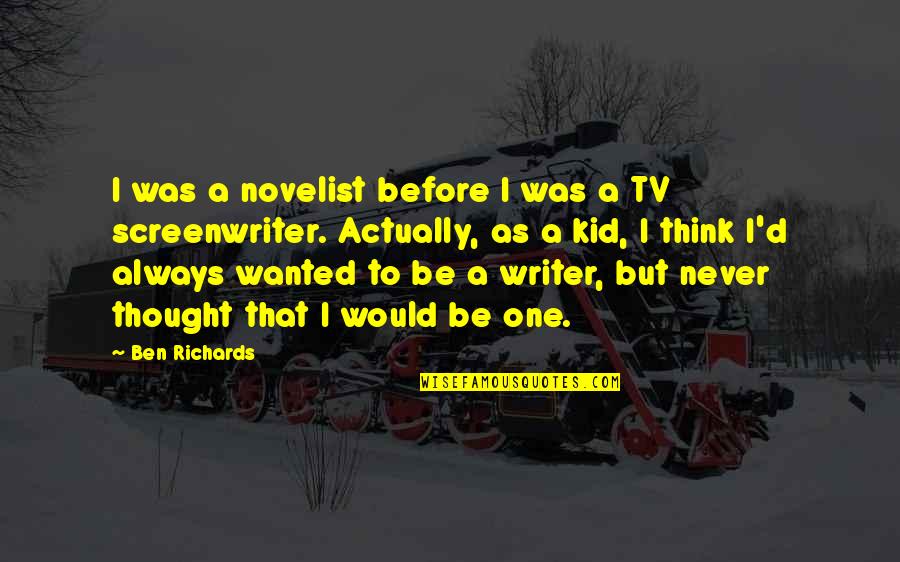 Depression Nobody Wants Me Quotes By Ben Richards: I was a novelist before I was a